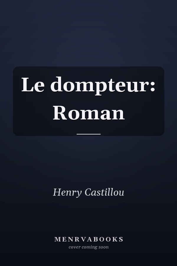 Le dompteur: Roman