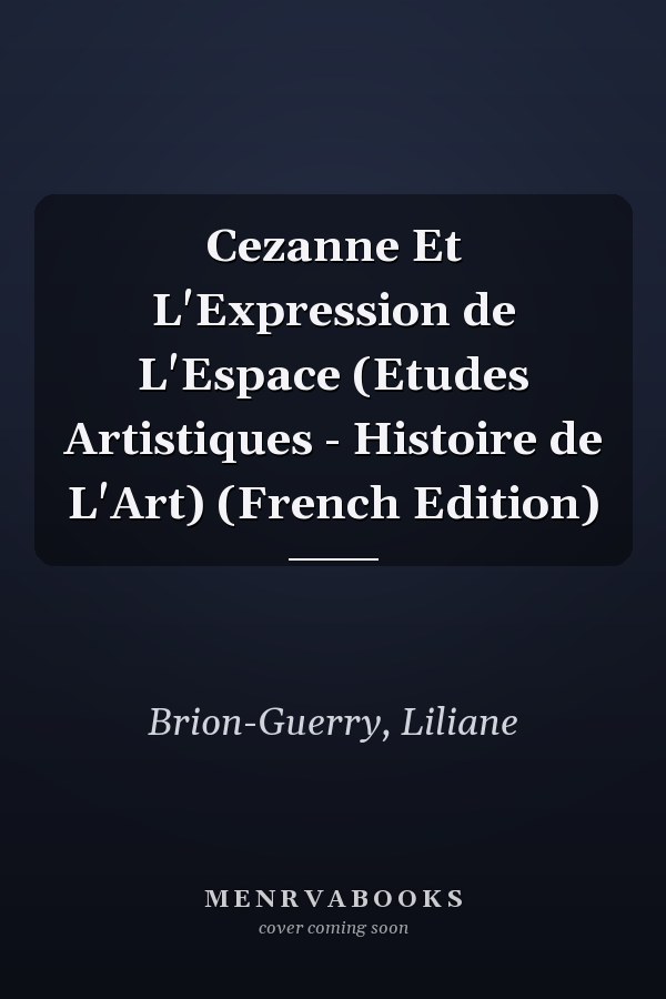 Cezanne Et L'Expression de L'Espace (Etudes Artistiques - Histoire de L'Art) (French Edition)