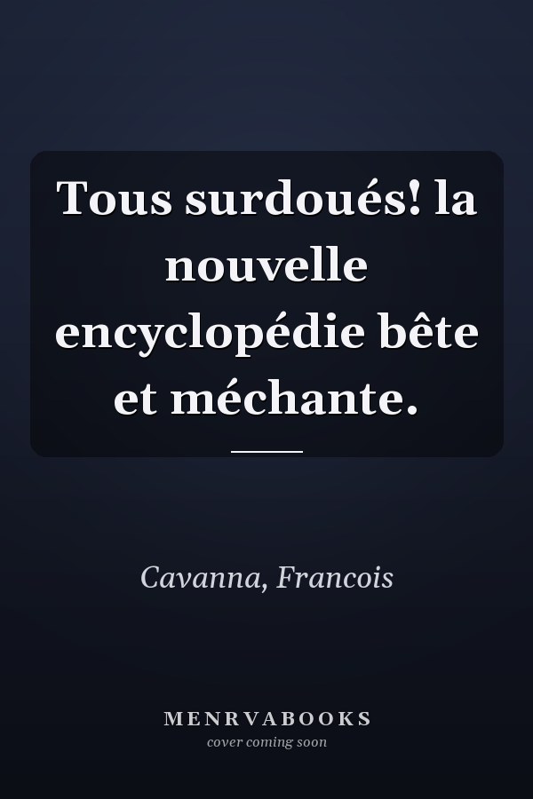 Tous surdoués! la nouvelle encyclopédie bête et méchante.