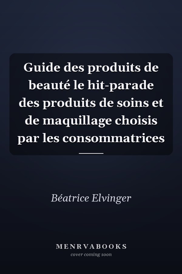 Guide des produits de beauté le hit-parade des produits de soins et de maquillage choisis par les consommatrices