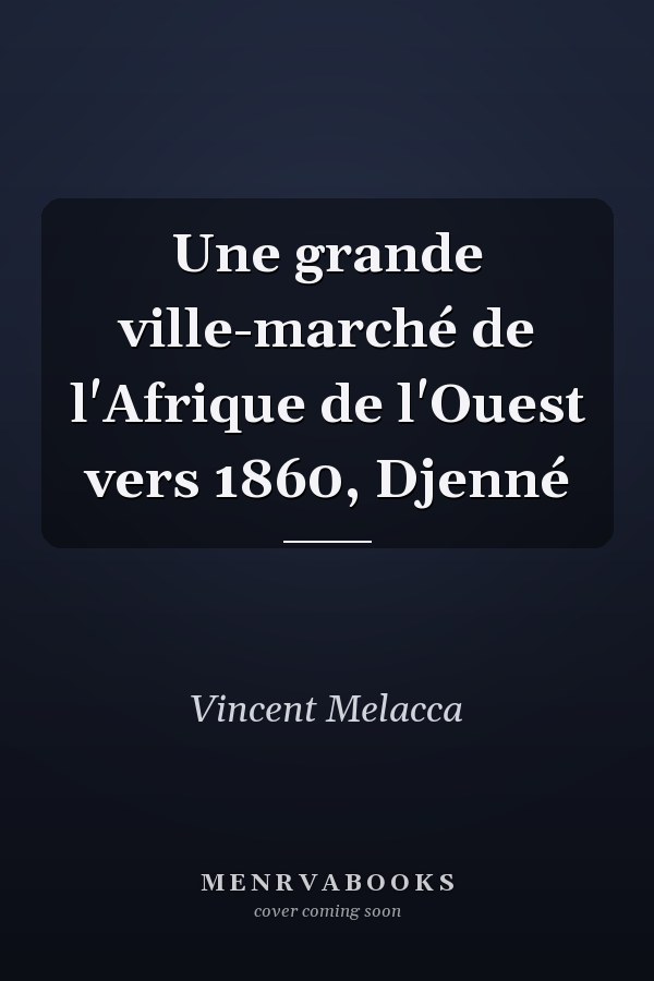 Une grande ville-marché de l'Afrique de l'Ouest vers 1860, Djenné