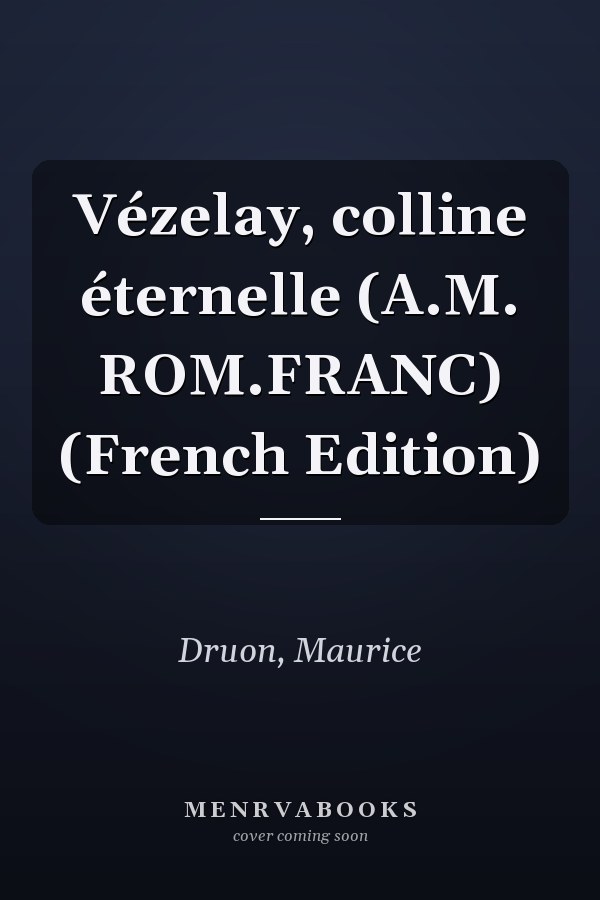 Vézelay, colline éternelle (A.M. ROM.FRANC) (French Edition)