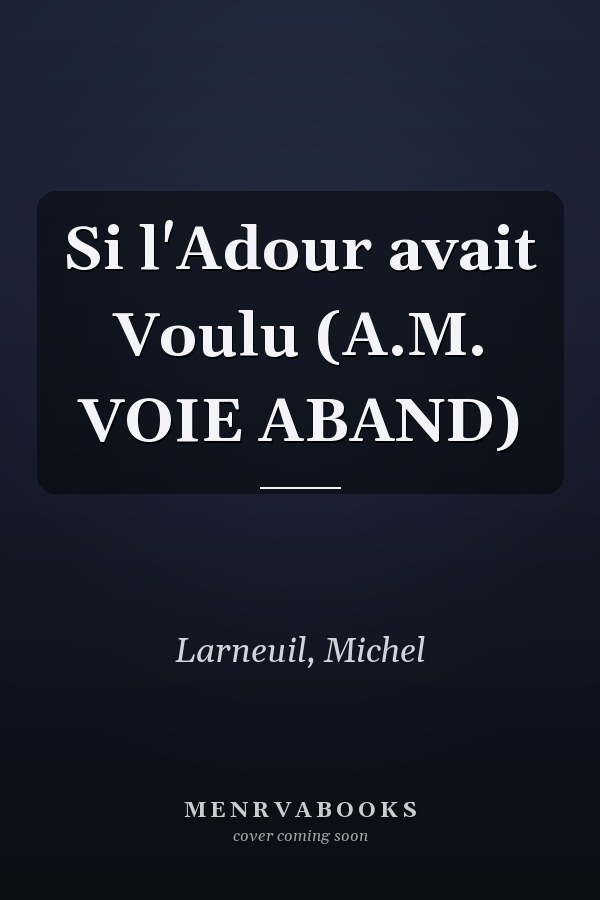 Si l'Adour avait Voulu (A.M. VOIE ABAND)