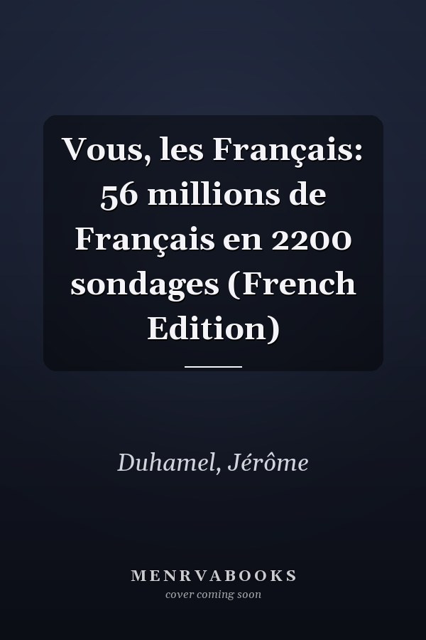 Vous, les Français: 56 millions de Français en 2200 sondages (French Edition)