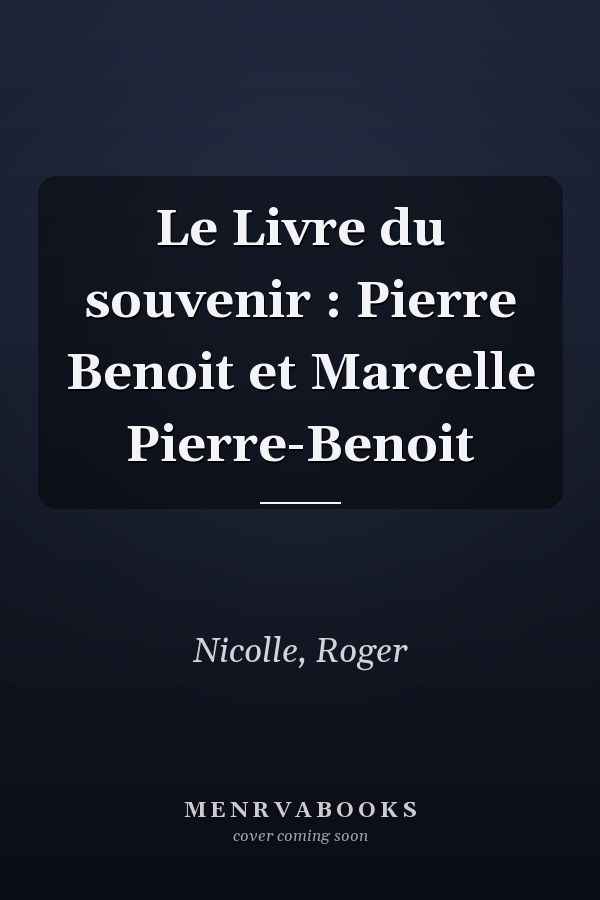 Le Livre du souvenir : Pierre Benoit et Marcelle Pierre-Benoit