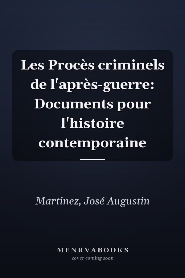 Les Procès criminels de l'après-guerre: Documents pour l'histoire contemporaine