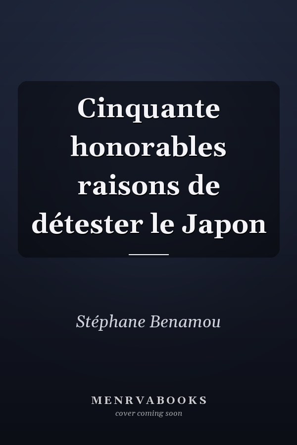 Cinquante honorables raisons de détester le Japon