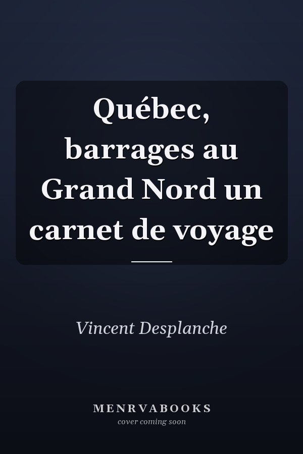 Québec, barrages au Grand Nord un carnet de voyage