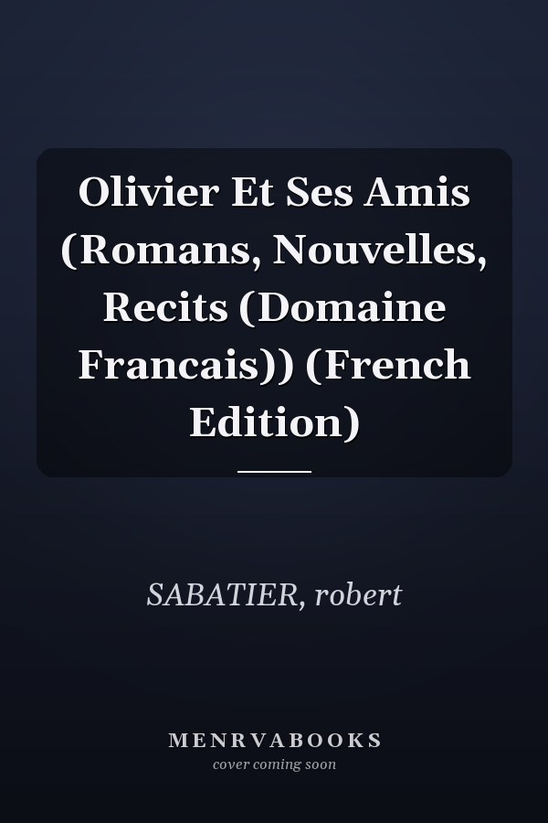 Olivier Et Ses Amis (Romans, Nouvelles, Recits (Domaine Francais)) (French Edition)