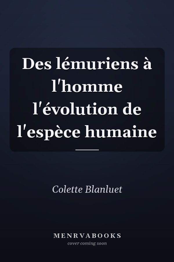 Des lémuriens à l'homme l'évolution de l'espèce humaine