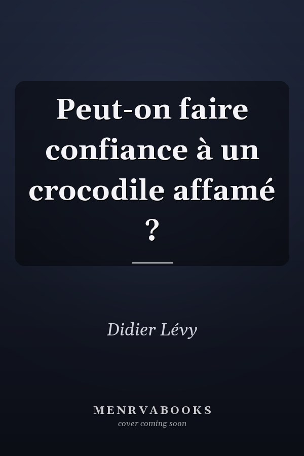 Peut-on faire confiance à un crocodile affamé ?