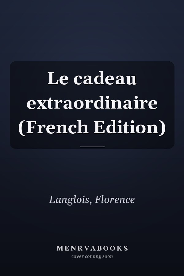 Le cadeau extraordinaire (French Edition)