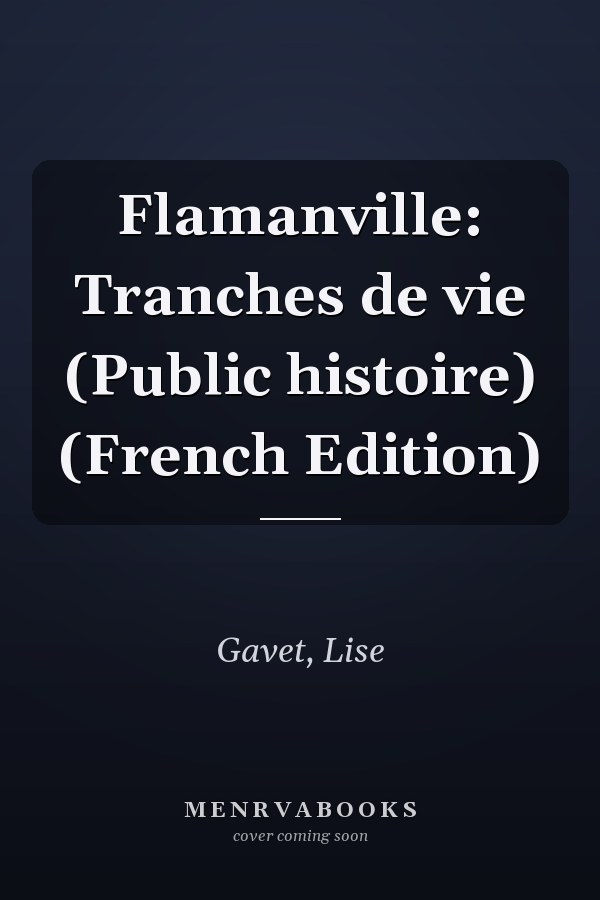 Flamanville: Tranches de vie (Public histoire) (French Edition)