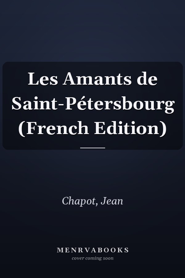 Les Amants de Saint-Pétersbourg (French Edition)