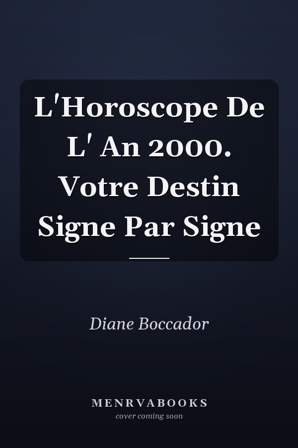 L'Horoscope De L' An 2000. Votre Destin Signe Par Signe