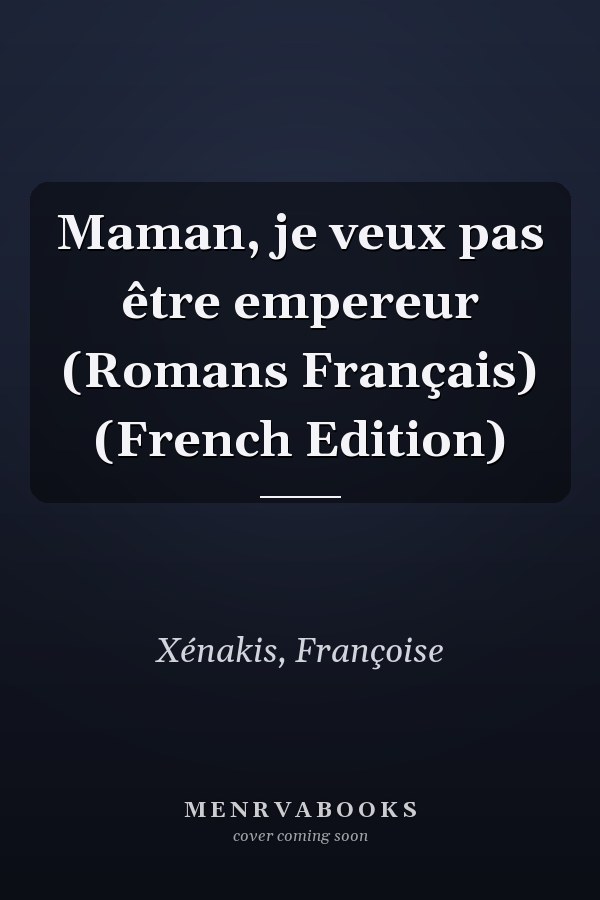 Maman, je veux pas être empereur (Romans Français) (French Edition)