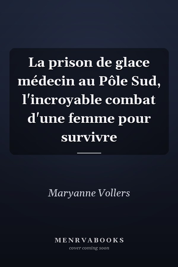 La prison de glace médecin au Pôle Sud, l'incroyable combat d'une femme pour survivre