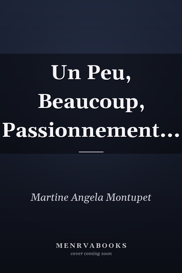 Un Peu, Beaucoup, Passionnement...