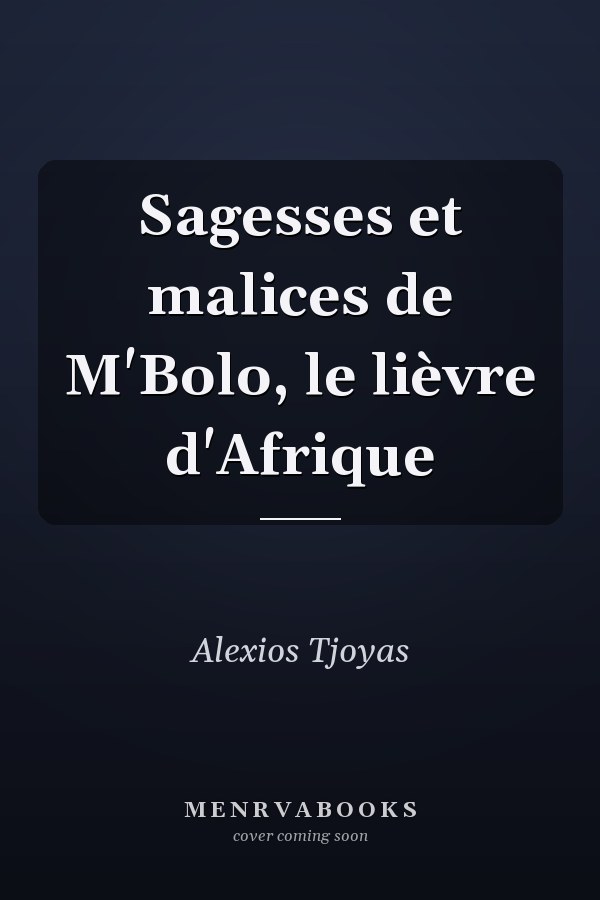 Sagesses et malices de M'Bolo, le lièvre d'Afrique