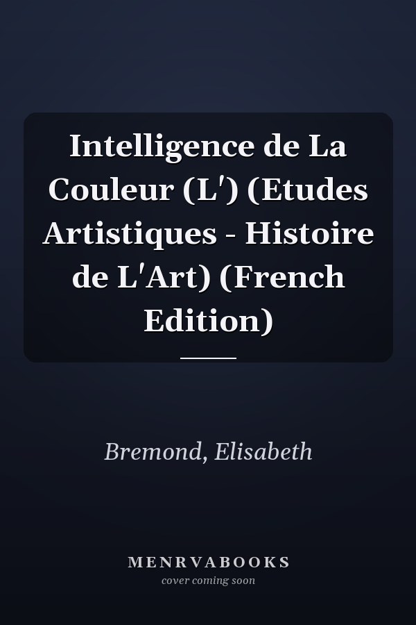Intelligence de La Couleur (L') (Etudes Artistiques - Histoire de L'Art) (French Edition)