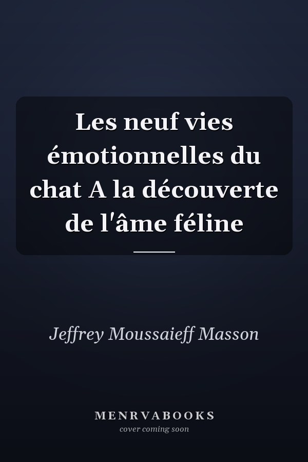 Les neuf vies émotionnelles du chat A la découverte de l'âme féline