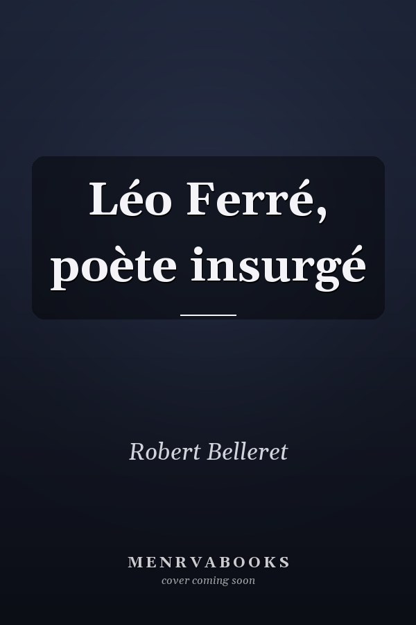 Léo Ferré, poète insurgé