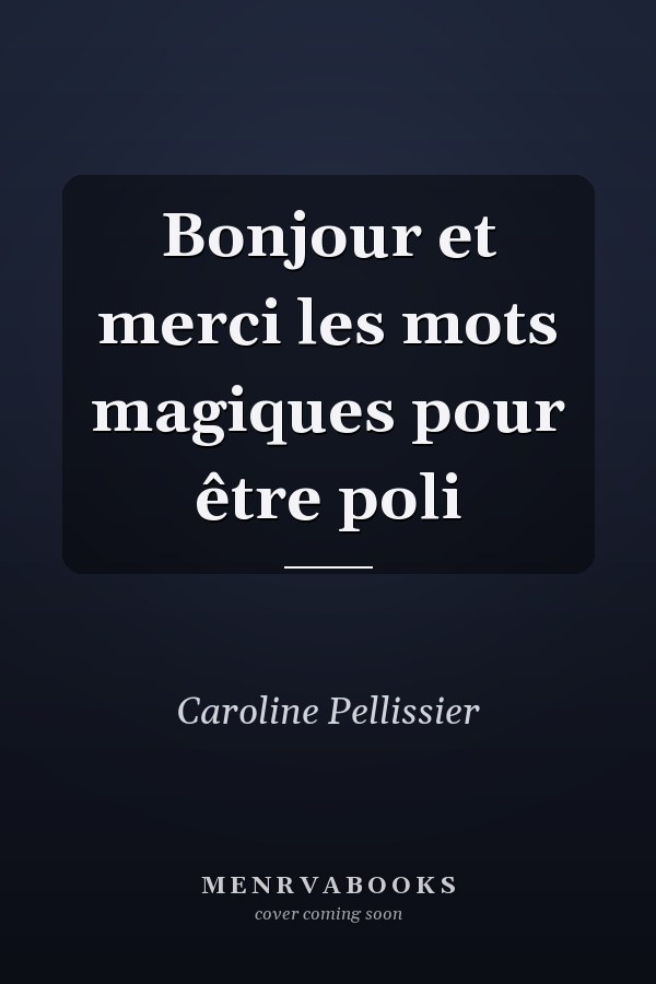 Bonjour et merci les mots magiques pour être poli