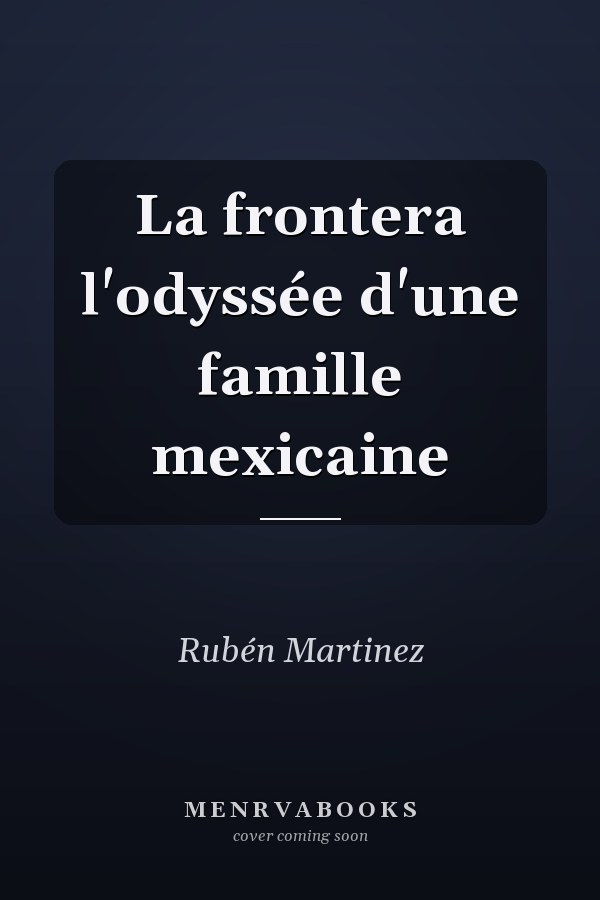 La frontera l'odyssée d'une famille mexicaine