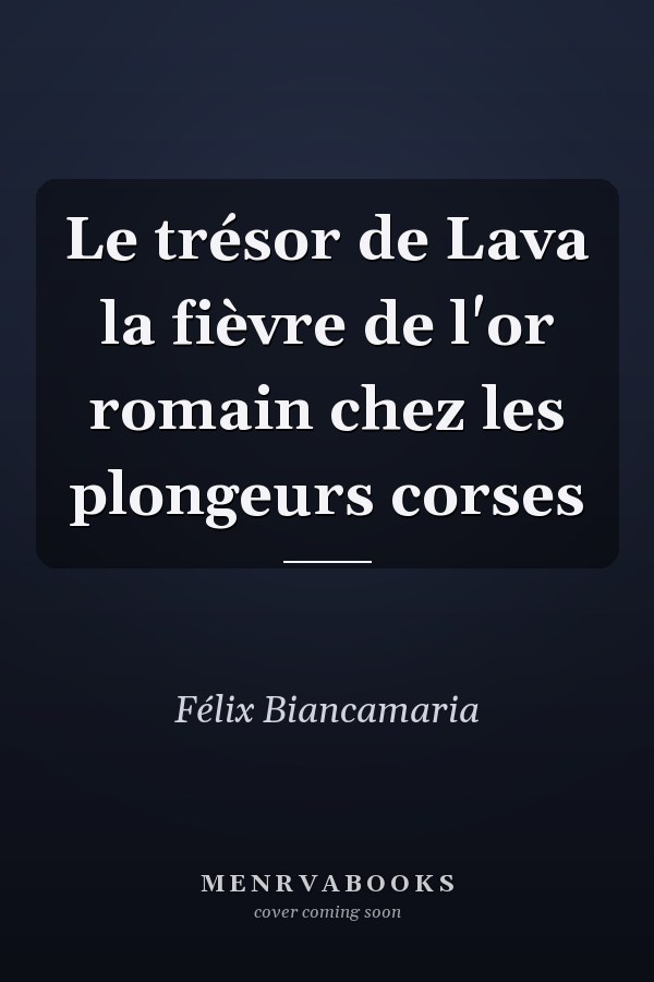 Le trésor de Lava la fièvre de l'or romain chez les plongeurs corses