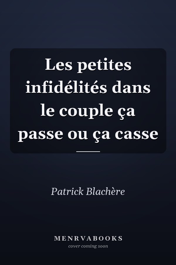 Les petites infidélités dans le couple ça passe ou ça casse