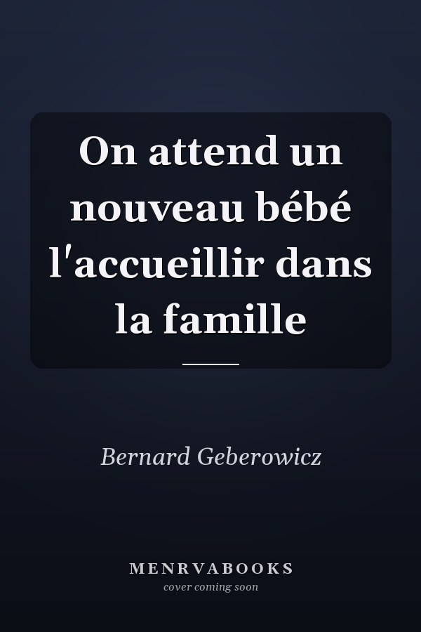 On attend un nouveau bébé l'accueillir dans la famille