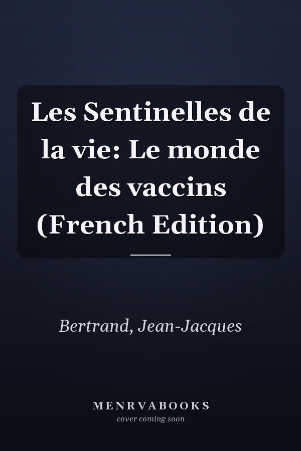 Les Sentinelles de la vie: Le monde des vaccins (French Edition)