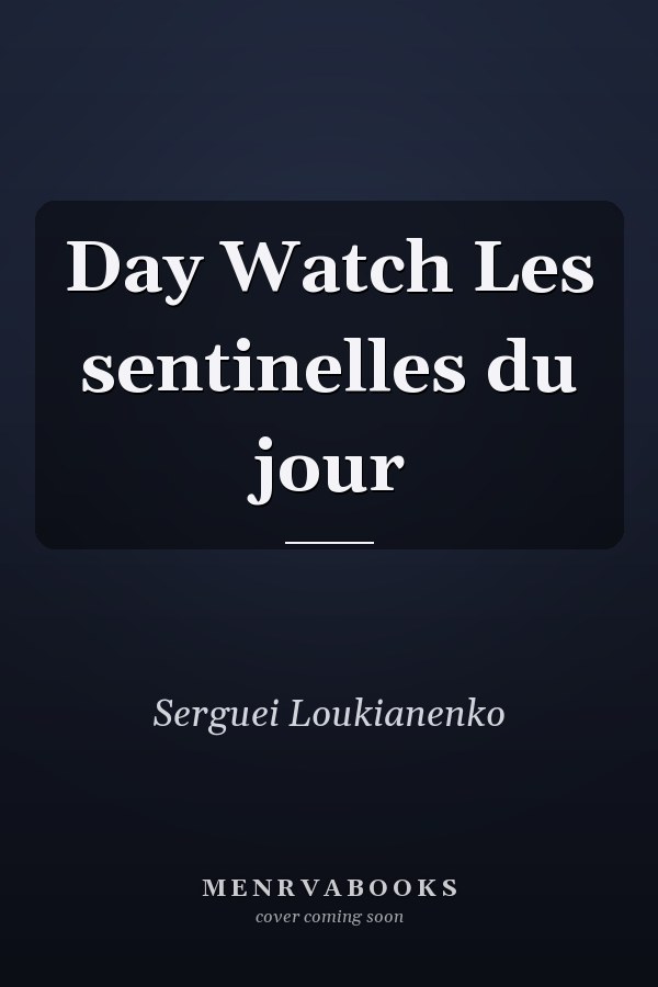 Day Watch Les sentinelles du jour