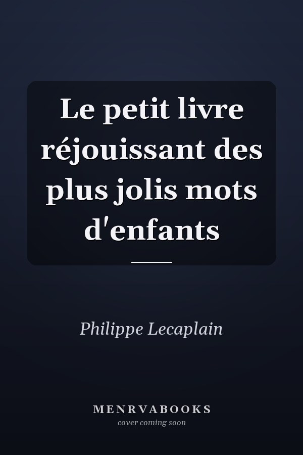 Le petit livre réjouissant des plus jolis mots d'enfants