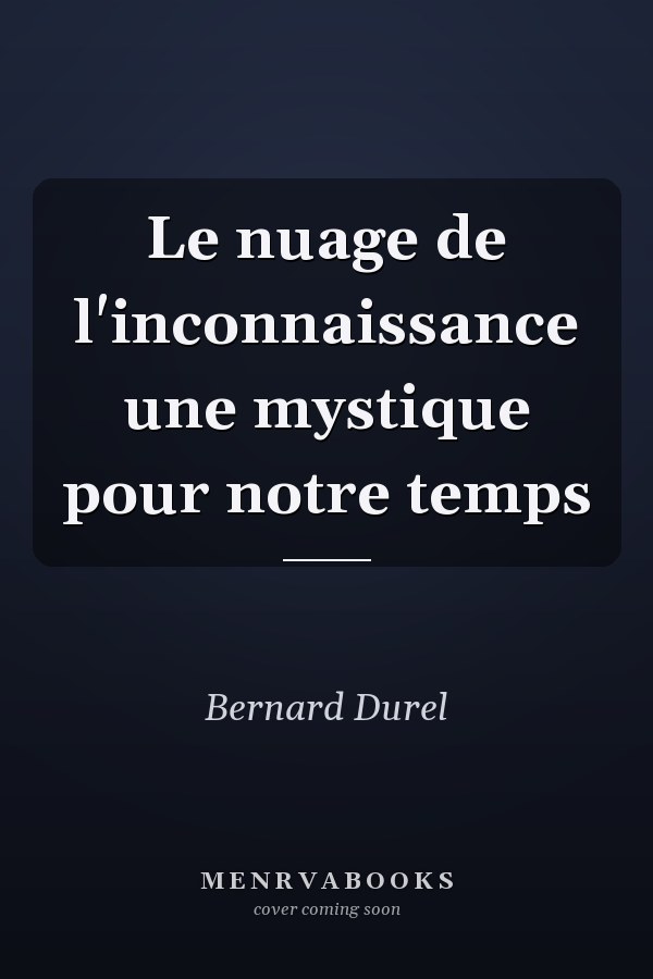 Le nuage de l'inconnaissance une mystique pour notre temps