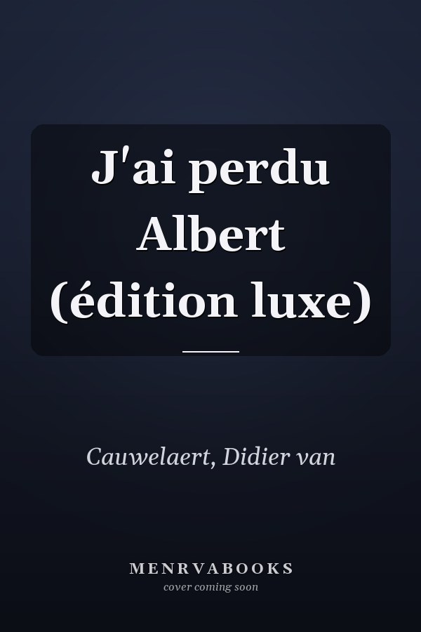 J'ai perdu Albert (édition luxe)