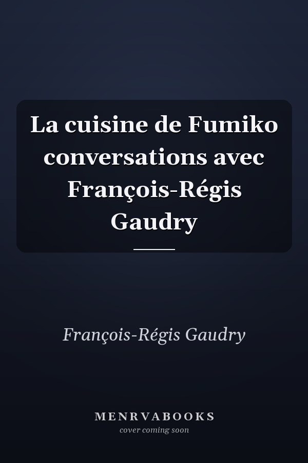 La cuisine de Fumiko conversations avec François-Régis Gaudry