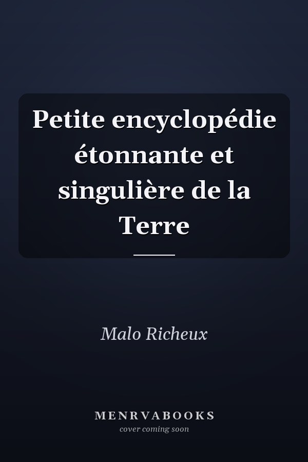 Petite encyclopédie étonnante et singulière de la Terre