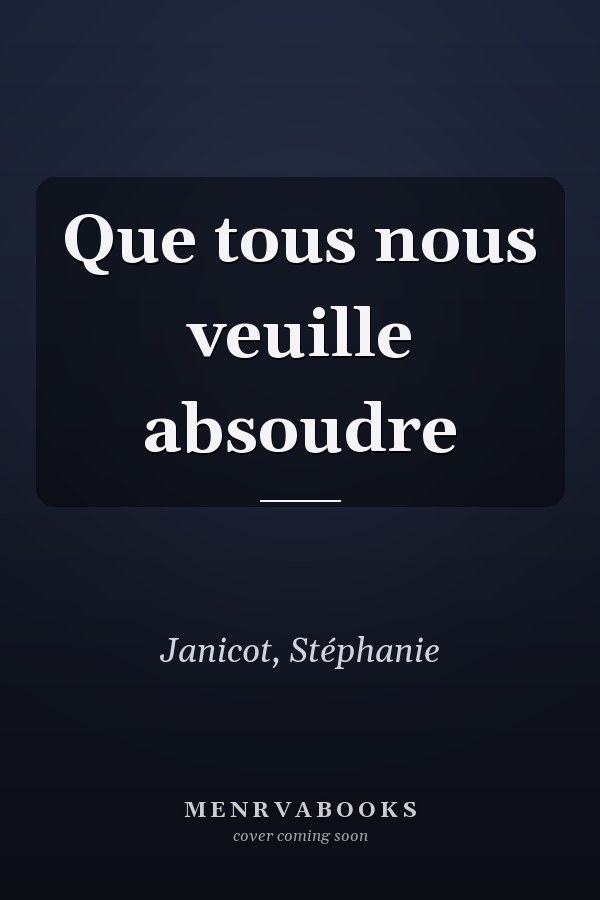 Que tous nous veuille absoudre