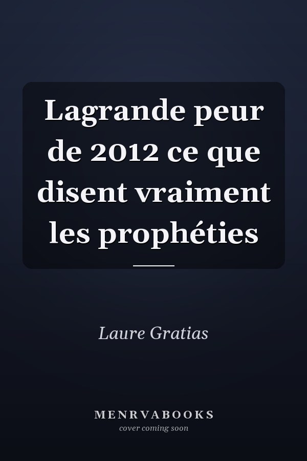 Lagrande peur de 2012 ce que disent vraiment les prophéties