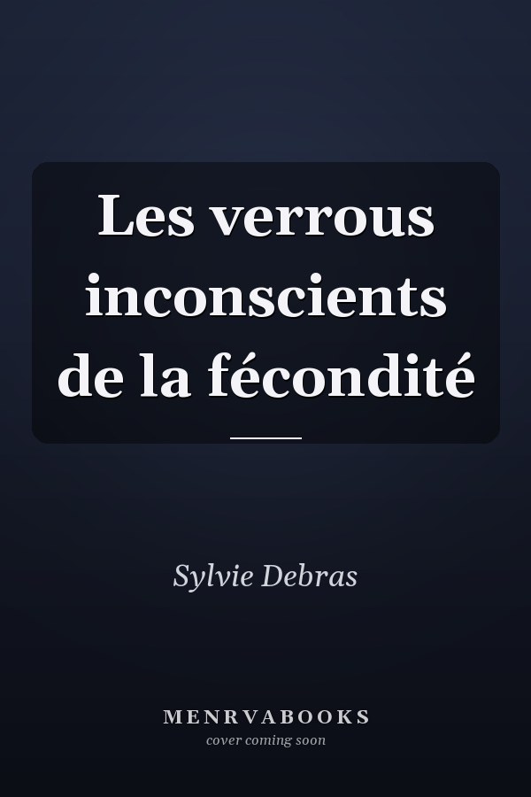 Les verrous inconscients de la fécondité
