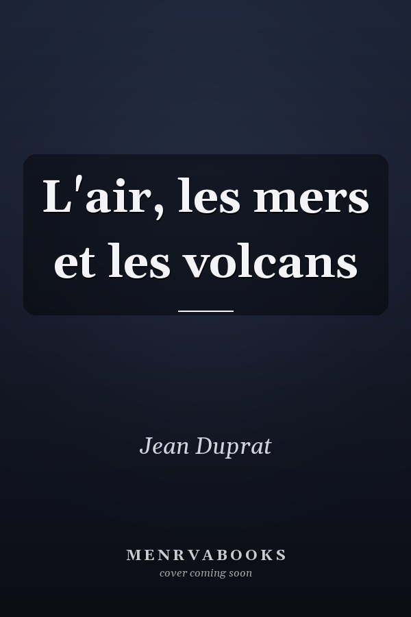 L'air, les mers et les volcans