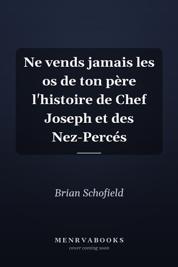 Ne vends jamais les os de ton père l'histoire de Chef Joseph et des Nez-Percés