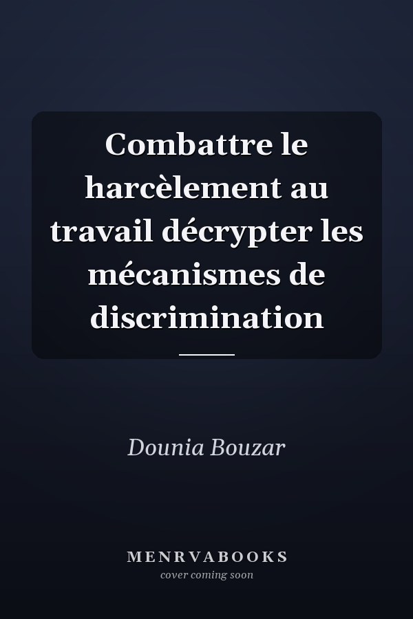 Combattre le harcèlement au travail décrypter les mécanismes de discrimination