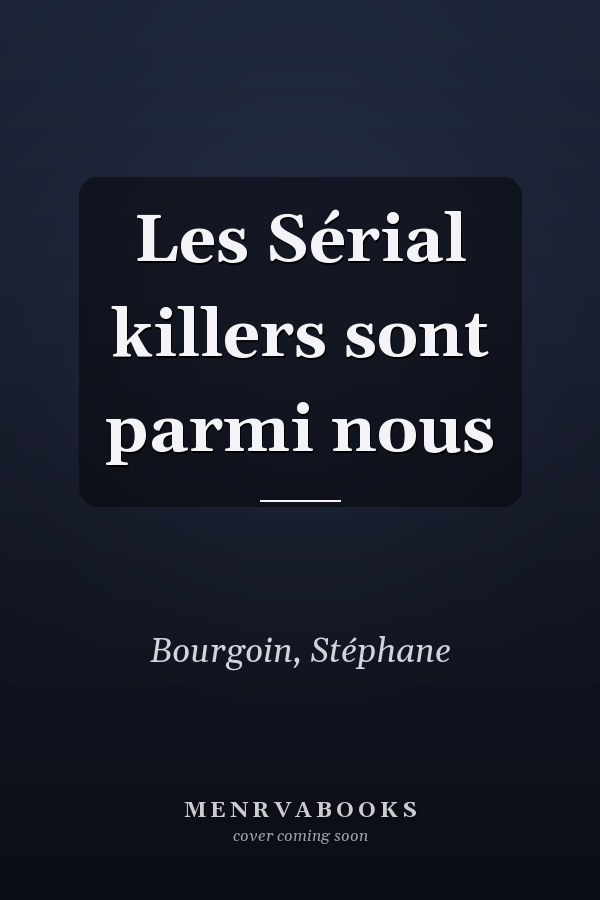 Les Sérial killers sont parmi nous