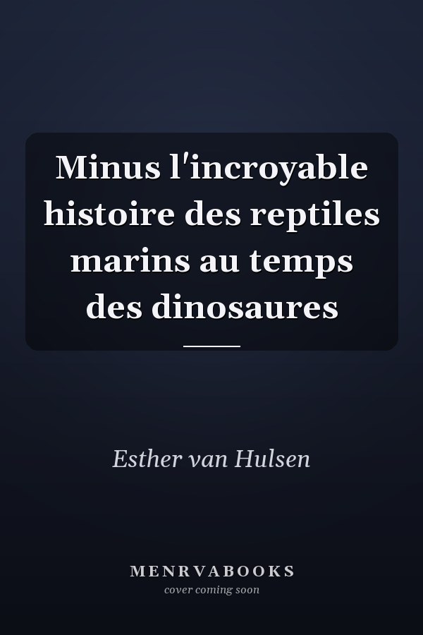 Minus l'incroyable histoire des reptiles marins au temps des dinosaures