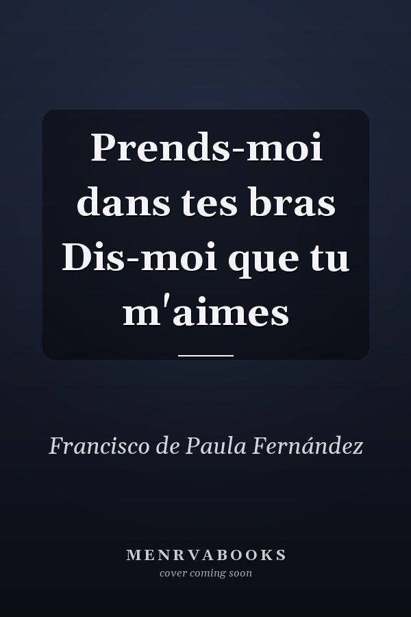 Prends-moi dans tes bras Dis-moi que tu m'aimes
