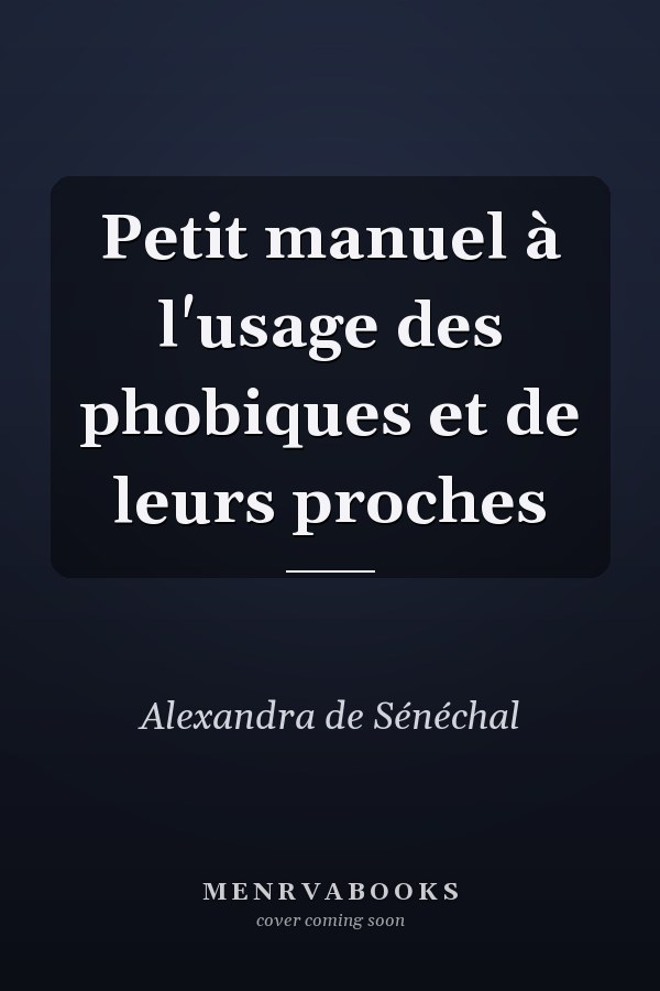 Petit manuel à l'usage des phobiques et de leurs proches