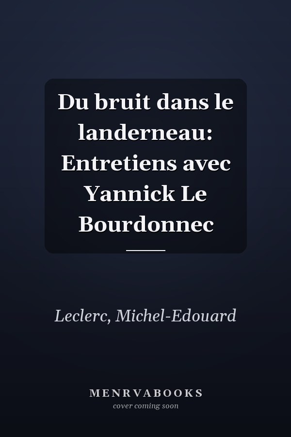 Du bruit dans le landerneau: Entretiens avec Yannick Le Bourdonnec