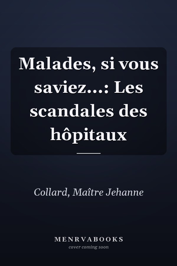 Malades, si vous saviez...: Les scandales des hôpitaux